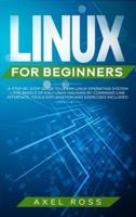 Linux for Beginners: A Step-By-Step Guide to Learn Linux Operating System + The Basics of Kali Linux Hacking by Command Line Interface. Tools Explanation and Exercises Included
