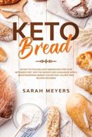 Keto Bread: 50 Easy-to-Follow Low-Carb Recipes for Your Ketogenic Diet. Win the Weight-Loss Challenge with a Mouthwatering Bakery Collection + Gluten-Free Recipes