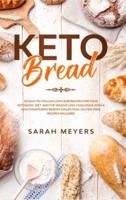Keto Bread: 50 Easy-to-Follow Low Carb Recipes for Your Ketogenic Diet. Win the Weight Loss Challenge with a Mouthwatering Bakery Collection. Gluten-Free Recipes Included