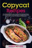 Copycat Recipes: The Ultimate Step By Step Cookbook for Cooking at Home Your Favorite Foods, From Appetizers to Desserts - Savor Most Popular Flavors Like in An Expensive Restaurant