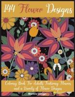 144 Flower Designs: Coloring Book For Adults Featuring Flowers and a Variety of Flower Designs