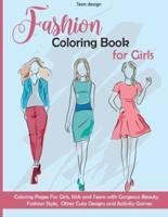 Fashion Coloring Book for Girls: Coloring Pages and Activity For Girls, Kids and Teens with Gorgeous Beauty Fashion Style, Other Cute Designs and Activity Games