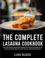 The Complete Lasagna Cookbook: Over 200 Delicious Homemade Recipes From Around the World for the Perfect One-Dish: Discover a New Take on a Classical Italian Dish