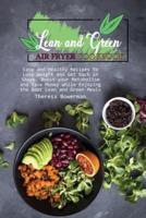 LEAN AND GREEN AIR FRYER COOKBOOK: Easy and Healthy Recipes to Lose Weight and Get Back in Shape. Boost your Metabolism and Save Money while Enjoying the Best Lean and Green Meals
