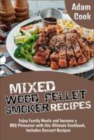 Mixed Wood Pellet Smoker Recipes: Enjoy Family Meals and become a BBQ Pitmaster with this Ultimate Cookbook, Includes Dessert Recipes