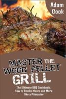 Master the Wood Pellet Grill