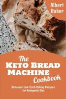 The Keto Bread Machine Cookbook