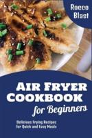Air Fryer Cookbook for Beginners: Delicious Frying Recipes for Quick and Easy Meals