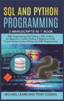 Sql and Python Programming: 3 Manuscripts in 1 Book :  SQL Programming and Coding + SQL Coding for Beginners + Python Coding. A Beginners Crash Course Guide to Learn Python and SQL Programming