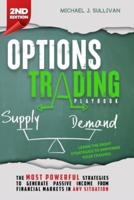 Options Trading Playbook: The Most Powerful Strategies to Generate Passive Income from Financial Markets in any Situation