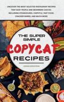 Copycat Recipes 2021: New and Updated Recipes for Beginners and Advanced. Enjoy a plenty of Amazing and Mouth- Watering Recipes, and Start Cooking Like the Most Exclusive Restaurant.