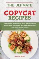 The Ultimate Copycat Recipes: For beginners and advanced, enjoy new and updated recipes. Many amazing and mouth-watering recipes from Chipotle, Olive Garden, Applebee's and More.