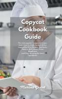 Copycat Cookbook Guide: The most popular restaurant recipes. Learn how to create the best dishes inspired by Olive Garden, Starbucks, Panera, Red Lobster, Texas Roadhouse and Chipotle using the same ingredients.