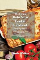 The Simple Keto Slow Cooker Cookbook for Beginners