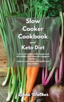 Slow Cooker Cookbook and Keto Diet: Low-Carb recipes with simple and affordable meal ideas for ketogenic nutrition. Improve your body with quick and easy dishes.