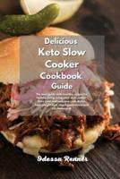 Delicious Keto Slow Cooker Cookbook Guide: The best guide with healthy recipes for healthy living using your slow cooker. Save time and cook low carb dishes. Lose weight fast, stop hypertension and cut cholesterol.