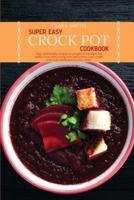 Super Easy Crock Pot Cookbook: Tasty and Healthy recipes for people on a budget. Eat quality food while saving time and money. Lose weight and reset metabolism in a few steps
