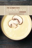 The Ultimate Keto Crock Pot Cookbook: Keep yourself lean and regain confidence with more than 50 most wanted recipes for beginners. Lose weight fast, avoid disease and lower blood pressure