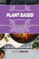 Plant Based Diet Cookbook For Smart People: 50 Plant Based Healthy recipes to jumpstart your journey. Quick &amp; Easy meals for busy people to lose weight fast, regain confidence and reset metabolism.