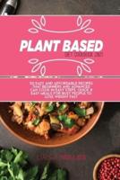 Plant Based Diet Cookbook 2021: 50 Easy and affordable recipes that beginners and advanced can cook in easy steps. Quick &amp; Easy meals for busy people to lose weight fast