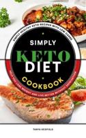 Simply Keto Diet Cookbook: Simply Healthy Keto Recipes with Low Carbs to Help you Lose Weight and Live Better without Deprivation