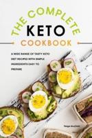 The Complete Keto Cookbook:  A Wide Range of Tasty Keto Diet Recipes with Simple Ingredients Easy to Prepare