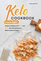 Keto Cookbook Made Easy: Simple Cookbook with Easy and Tasty Keto Diet Recipes to Make Quickly at Home