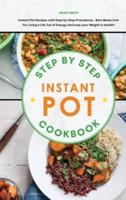 Step-By-Step Instant Pot Cookbook