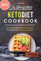 The Essential Keto Diet Cookbook 2021: An Essential Guide with Delicious Recipes for Losing Weight and Increase your Life Energy