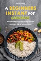 A Beginners Instant Pot Cookbook