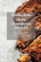Ricette della dieta Chetogenica 2021-22: Ricette facili e convenienti per dimagrire senza perdere il gusto a tavola. Piatti Low Carb e ad alto contenuto di grassi per migliorare il tuo corpo e recuperare la fiducia in se stessi. (Keto Diet)
