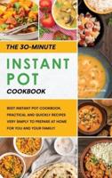 The 30-Minutes Instant Pot Cookbook: Best Instant Pot Cookbook, Practical and Quickly Recipes Very Simply to Prepare at Home for You and Your Family!