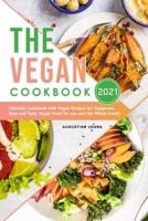 The Vegan Cookbook 2021: Ultimate Cookbook with Vegan Recipes for Happiness. Easy and Tasty Vegan Food for you and the Whole Family
