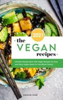 The Vegan Recipes 2021: Ultimate Recipe Book with Vegan Recipes for Easy and Tasty Vegan Meals for the Whole Family!