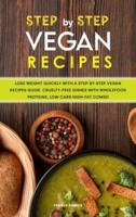 Step-by-Step Vegan Recipes: Lose Weight Quickly with a Step-by-Step Vegan Recipes Guide. Cruelty-free Dishes with Wholefood Proteins, Low-Carb High-fat Combo