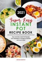 Super Easy Instant Pot Recipe Book 2021