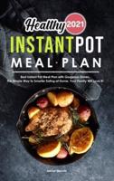Healthy Instant Pot Meal Plan 2021: Best Instant Pot Meal Plan with Gorgeous Dishes, the Simple Way to Smarter Eating at Home, Your Family Will Love It!