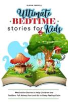 Ultimate Bedtime Stories for Kids: Meditation Stories to Help Children and Toddlers Fall Asleep Fast and Go to Sleep Feeling Calm