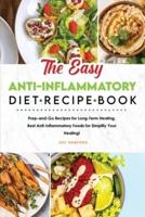 The Easy Anti-Inflammatory Diet Recipe Book:  Prep-and-Go Recipes for Long-Term Healing. Best Anti-Inflammatory Foods for Simplify Your Healing!