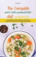 The Complete Anti-Inflammatory Diet Cookbook:  A Wide Range of Anti-Inflammatory Diet Recipes to Heal the Immune System and Restore Overall Health