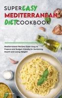 Super Easy Mediterranean Diet Cookbook