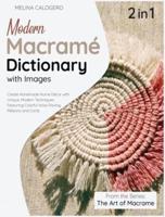 Modern Macrame Dictionary with Images [2 Books in 1] : Create Handmade Home Décor with Unique, Modern Techniques Featuring Colorful Wool Roving, Ribbons and Cords