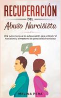 Recuperación del abuso narcisista: Una guía emocional de autosanación para entender el narcisismo y el trastorno de personalidad narcisista [Narcissistic Abuse, Spanish Edition]