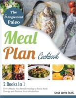 The 5-Ingredient Paleo Meal Plan Cookbook [2 in 1]