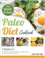 The Quick and Easy Paleo Diet Cookbook [2 in 1]: A Collection of No-Fuss Recipes with Maximum Flavor and Minimal Clean Up
