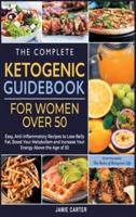 The Complete Ketogenic Guidebook for Women Over 50: Easy, Anti-Inflammatory Recipes to Lose Belly Fat, Boost Your Metabolism and Increase Your Energy Above the Age of 50