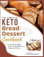The Complete Keto Bread-Dessert Cookbook [2 Books in 1]:  A Collection of Healthy, Sugar-Free and Additive-Free Recipes with Pictures