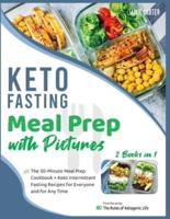 Keto Fasting Meal Prep with Pictures [2 Books in 1]: The 30-Minute Meal Prep Cookbook + Keto Intermittent Fasting Recipes for Everyone and for Any Time