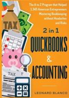 Quickbooks &amp; Accounting [2 in 1]: The A to Z Program that Helped 1.345 American Entrepreneurs Mastering Bookkeeping without Headaches and Risks