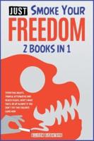 Just Smoke Your Freedom! [2 Books in 1]